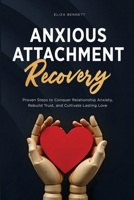 Anxious Attachment Recovery: Proven Steps to Conquer Relationship Anxiety, Rebuild Trust, and Cultivate Lasting Love 1964863503 Book Cover