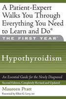 The First Year: Hypothyroidism: An Essential Guide for the Newly Diagnosed (First Year, The)
