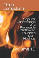 Sojourn: Confessions of a Renegade Sinflower: Takada's Dark Musings: Volume 1D 1694774937 Book Cover