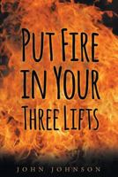 Put Fire in Your Three Lifts 1682135950 Book Cover