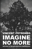 Imagine No More: Welcome to the Unconscious Subconscious B08NDXFCM4 Book Cover