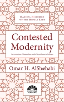 Contested Modernity: Sectarianism, Nationalism, and Colonialism in Bahrain 1786072912 Book Cover