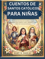 CUENTOS DE SANTOS CATÓLICOS PARA NIÑAS: Poderosas lecciones de modelos a seguir femeninos para inspirar coraje, sabiduría y fe en todos los corazones jóvenes. (Spanish Edition) B0GZ9ZBY82 Book Cover