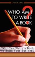 Who Am I to Write a Book? 0972894098 Book Cover