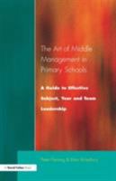 The Art of Middle Management in Primary Schools: A Guide to Effective Subject, Year & Team Leadership 1853467367 Book Cover
