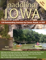 Paddling Iowa: 129 Outstanding Journeys by Canoe, Kayak, or SUP 0578870193 Book Cover