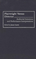 Playwright versus Director: Authorial Intentions and Performance Interpretations (Contributions in Drama and Theatre Studies) 0313286795 Book Cover