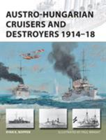 Austro-Hungarian Cruisers and Destroyers 1914–18 1472814703 Book Cover