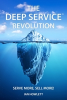 The Deep Service Revolution: Serve more, sell more! 1916056849 Book Cover