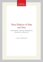 Aleut Dialects of Atka and Attu: Transactions, American Philosophical Society (vol. 49, part 3) (Transactions of the American Philosophical Society) 1422376613 Book Cover