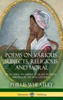 Poems on Various Subjects, Religious and Moral 1499220723 Book Cover