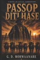 Passop Ditlhase: A Novel of Cattle, Corruption, and Ancestral Intelligence B0HDBMKK9L Book Cover