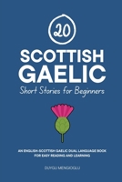 20 Scottish Gaelic Short Stories for Beginners: An English-Scottish Gaelic Dual-Language Book for Easy Reading and Learning (Dual-Language Short Stories for Beginners) B0FNX623F1 Book Cover