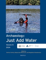 Archaeology: Just Add Water: Volume III 2503612180 Book Cover
