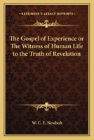 The Gospel of Experience: Or the Witness of Human Life to the Truth of Revelation, Being the Boyle Lectures for 1895 1417910011 Book Cover