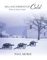Hell Has Torments of Cold: Rebels on Johnson's Island 1465209395 Book Cover