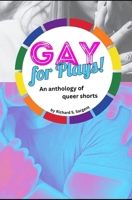 GAY FOR PLAYS: An anthology of queer shorts B0FGQT187D Book Cover