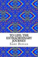 To Life: The Extraordinary Journey 151420410X Book Cover