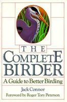The Complete Birder: A Guide to Better Birding 0395468078 Book Cover