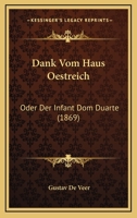 Dank Vom Haus Oestreich: Oder Der Infant Dom Duarte (1869) 116035295X Book Cover