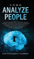 Cómo analizar a las personas: Una guía práctica para analizar el lenguaje corporal, acelerar la lectura de las personas y aumentar la inteligencia ... la influencia y manipulaciones oscuras. 1801340331 Book Cover