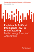 Explainable Artificial Intelligence (Xai) in Manufacturing: Methodology, Tools, and Applications 3031279603 Book Cover