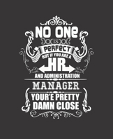 No One Is Perfect But If You Are a HR and Administration Manager Your'e Pretty Damn Close: College Ruled Lined Notebook - 120 Pages Perfect Funny Gift keepsake Journal, Diary 1710118431 Book Cover