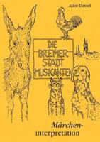 Die Bremer Stadtmusikanten: Märcheninterpretation 3844822720 Book Cover