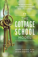 The Cottage School Model: The Breakthrough Educational Paradigm For Real-Life Learning 164225066X Book Cover