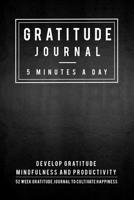 Gratitude Journal: 5 Minutes Gratitude Journal, 52 Week To Cultivate Mindfulness, Productivity And Happiness 1708150145 Book Cover