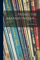 ... Friday, the Arapaho Indian ... 1015075312 Book Cover
