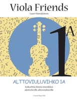 VIOLA FRIENDS 1A Alttoviuluvihko: Kokoelma iloista musiikkia aloitteleville alttoviulisteille (Suomi Music 2020) (Finnish Edition) B0884H5MDL Book Cover