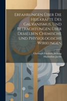 Erfahrungen Über Die Heilkräfte Des Galvanismus, Und Betrachtungen Über Desselben Chemische Und Physiologische Wirkungen 1021553468 Book Cover