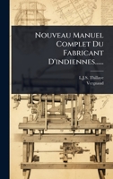 Nouveau Manuel Complet Du Fabricant D'indiennes...... (French Edition) 102494574X Book Cover