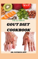 THE ULTIMATE GOUT DIET COOKBOOK: Everything You Must Know About Gout Diet Including Amazing Recipes null Book Cover