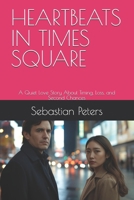 HEARTBEATS IN TIMES SQUARE: A Quiet Love Story About Timing, Loss, and Second Chances B0G818LKH8 Book Cover