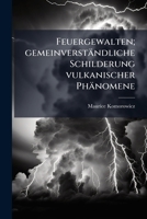 Feuergewalten; Gemeinverstandliche Schilderung Vulkanischer Phanomene 1149373105 Book Cover