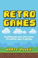 Retro Games: Profiling the best titles from the golden age of gaming 1911026623 Book Cover