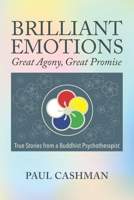 Brilliant Emotions: Great Agony, Great Promise - True Stories from a Buddhist Psychotherapist B0CPYSBN64 Book Cover