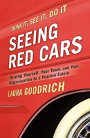 Seeing Red Cars: Driving Yourself, Your Team, and Your Organization to a Positive Future 1605097276 Book Cover