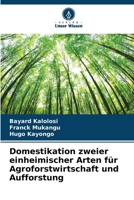 Domestikation zweier einheimischer Arten für Agroforstwirtschaft und Aufforstung 6206022773 Book Cover