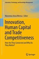 Innovation, Human Capital and Trade Competitiveness: How Are They Connected and Why Do They Matter? 3319020714 Book Cover
