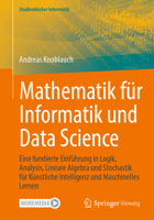 Mathematik für Informatik und Data Science: Eine fundierte Einführung in Logik, Analysis, Lineare Algebra und Stochastik für Künstliche Intelligenz ... (Studienbücher Informatik) (German Edition) 3662694786 Book Cover