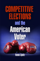Competitive Elections and the American Voter (American Governance: Politics, Policy, and Public Law) 0812223616 Book Cover