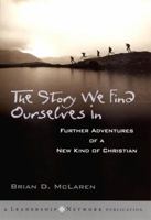 The Story We Find Ourselves In: Further Adventures of a New Kind of Christian 0787963879 Book Cover