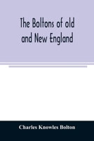 The Boltons of old and New England. With a Genealogy of the Descendants of William Bolton of Reading, Mass. 1720 9354025846 Book Cover
