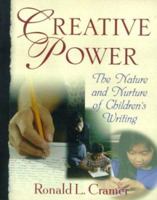 Creative Power: The Nature and Nurture of Children's Writing 0321049136 Book Cover