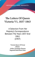 The Letters Of Queen Victoria: A Selection From Her Majesty's Correspondence Between The Years 1837 And 1861, Volume 1... 1530348412 Book Cover