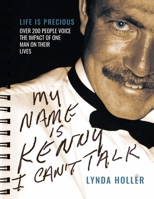 My Name is Kenny I Can't Talk: Life is Precious. Over 200 people voice the impact of one man on their lives. 1733887903 Book Cover