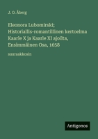 Eleonora Lubomirski; Historiallis-romantillinen kertoelma Kaarle X ja Kaarle XI ajoilta, Ensimmäinen Osa, 1658: suuraakkosin (Finnish Edition) 3388069255 Book Cover